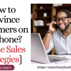 How to Convince Customers on Phone? [Phone Sales Strategies]